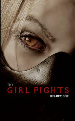 The Girl Fights by Kelcey Coe