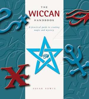 The Wiccan Handbook by Susan Bowes