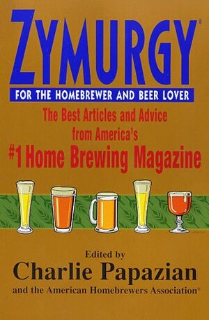 Zymurgy: Best Articles by American Homebrewers Association Staff, Charles Papazian