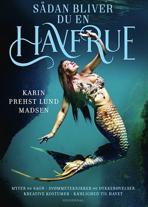 Sådan bliver du en havfrue by Karin Prehst Lund Madsen