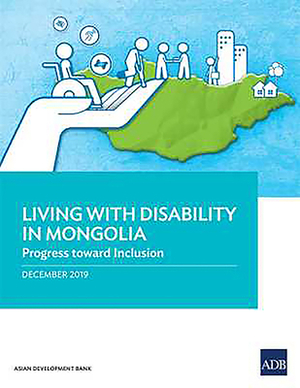 Living with Disability in Mongolia: Progress Toward Inclusion by Asian Development Bank