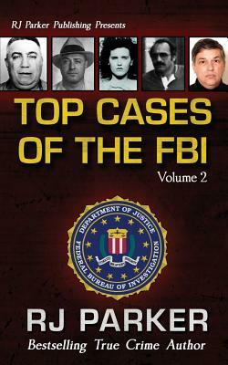 TOP CASES of The FBI - Vol. II by Rj Parker Phd