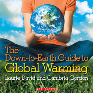 The Down-to-Earth Guide to Global Warming by Cambria Gordon, Laurie David