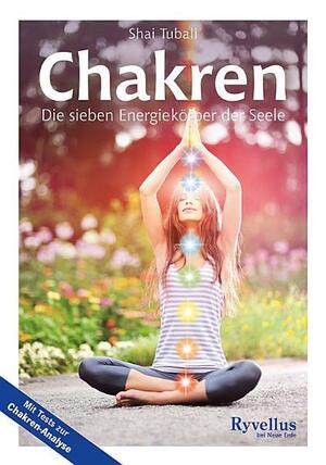 Chakren: Die sieben Energiekörper der Seele by Shai Tubali