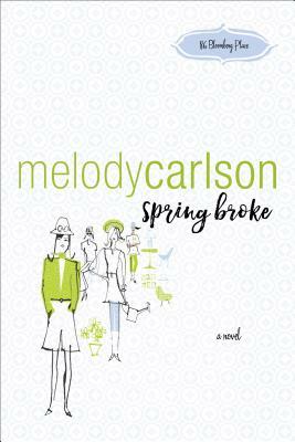 Spring Broke by Melody Carlson