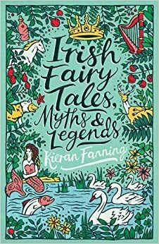 Irish Fairy Tales, Myths and Legends (Scholastic Classics) by Kieran Fanning