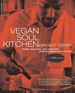 Vegan Soul Kitchen: Fresh, Healthy, and Creative African-American Cuisine by Bryant Terry
