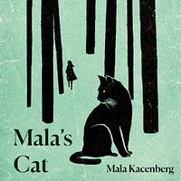 Mala's Cat: A Memoir of Survival in World War II by Mala Kacenberg