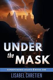 Under the Mask: A Second-Chance Superhero Romance by Lisabel Chretien