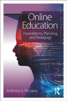 Online Education: Foundations, Planning, and Pedagogy by Anthony G. Picciano