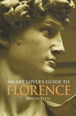 An Art Lover's Guide to Florence by Judith Testa