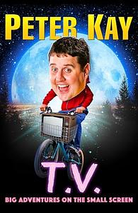 T.V.: Big Adventures On The Small Screen  by Peter Kay