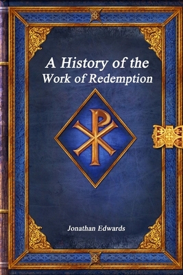 A History of the Work of Redemption by Jonathan Edwards