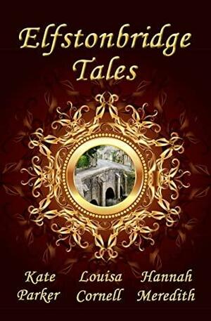 Elfstonbridge Tales by Kate Parker, Hannah Meredith, Louisa Cornell