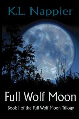 Full Wolf Moon: Book I of the Full Wolf Moon Trilogy by K.L. Nappier