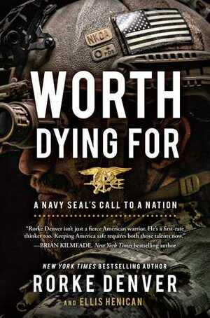 Worth Dying For: A Navy Seal's Call to a Nation by Rorke Denver, Ellis Henican