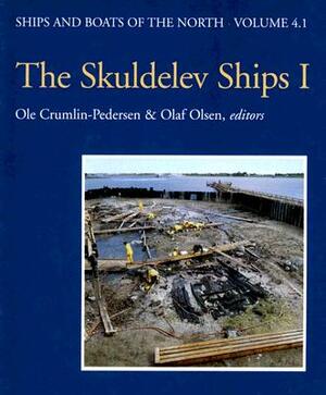 The Skuldevel Ships I: Topography, Archaeology, History, Conservation and Display by Ole Crumlin-Pedersen