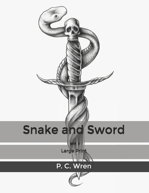 Snake and Sword: Large Print by P. C. Wren
