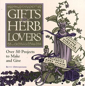 Gifts for Herb Lovers: Over 50 Projects to Make and Give by Deborah Balmuth, Bruce I. Oppenheimer