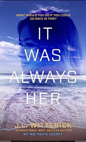 It Was Always Her by J.L. Witterick