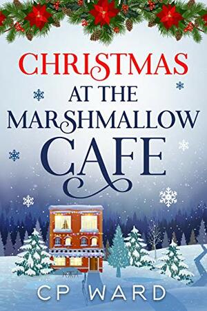 Christmas at the Marshmallow Cafe by C P Ward