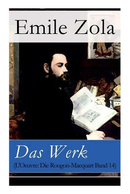 Das Werk (L'Oeuvre: Die Rougon-Macquart Band 14 by Émile Zola, Johannes Schlaf