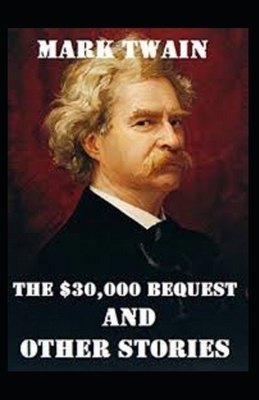Mark Twain Collections: The $30,000 Bequest and Other Stories-Original Edition(Annotated) by Mark Twain