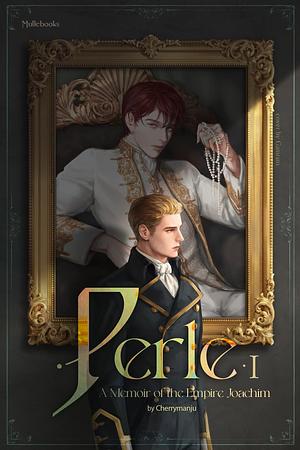 Perle Vol. I: A Memoir of the Empire Joachim by Cherrymanju