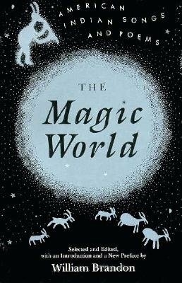 Magic World: American Indian Songs and Poems by William Brandon