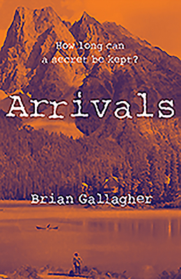 Arrivals: How Long Can a Secret Be Kept? by Brian Gallagher