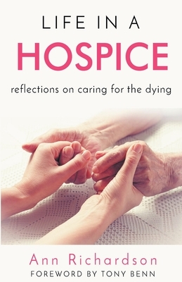 Life in a Hospice: Reflections on Caring for the Dying by Ann Richardson