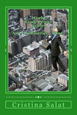 World Trade Center (color): Art + Commerce = War? by Cristina Salat
