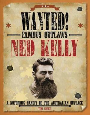Ned Kelly: A Notorious Bandit of the Australian Outback by Tim Cooke