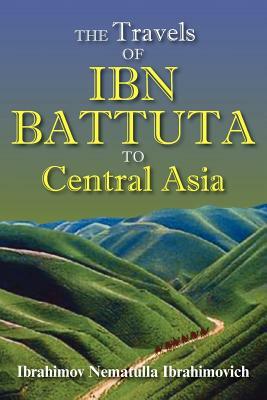 The Travels of Ibn Battuta to Central Asia by 1304-1377 Ibn Batuta, Ibn Batuta