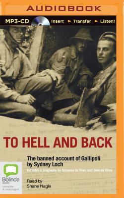 To Hell and Back: The Banned Account of Gallipoli by Sydney Loch by Susanna de Vries, Jake De Vries