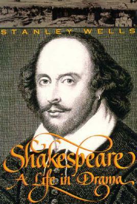 Shakespeare: A Life in Drama by Stanley Wells