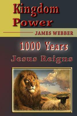 Kingdom Power: Kingdom Power by James Webber
