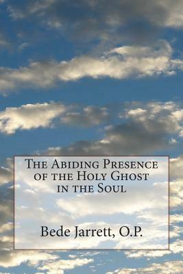 The Abiding Presence of the Holy Ghost in the Soul by Bede Jarrett