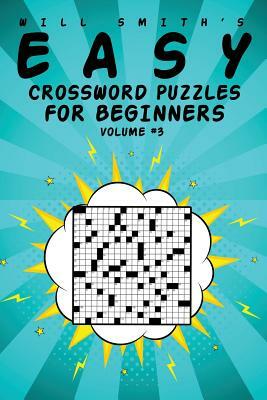 Easy Crossword Puzzles For Beginners - Volume 3 by Will Smith