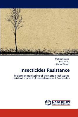 Insecticides Resistance by Makram Sayed, Hala Khalil, Ahmed Etman