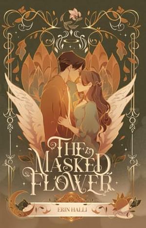 The Masked Flower by Erin Halli