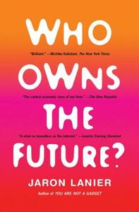 Who Owns the Future? by Jaron Lanier