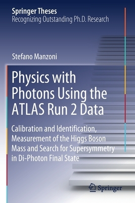 Physics with Photons Using the Atlas Run 2 Data: Calibration and Identi&#64257;cation, Measurement of the Higgs Boson Mass and Search for Supersymmetr by Stefano Manzoni