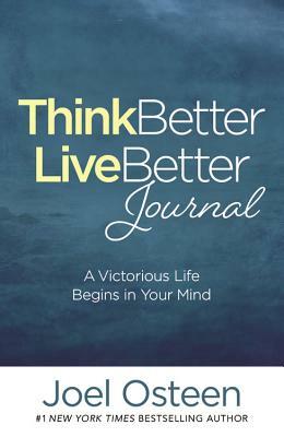 Think Better, Live Better Journal: A Victorious Life Begins in Your Mind by Joel Osteen