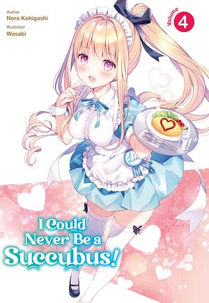 I Could Never Be a Succubus! Volume 4 by Nora Kohigashi