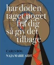 Har døden taget noget fra dig så giv det tilbage by Naja Marie Aidt