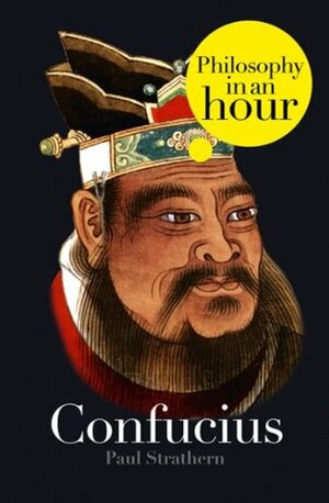 Confucius: Philosophy in an Hour by Paul Strathern