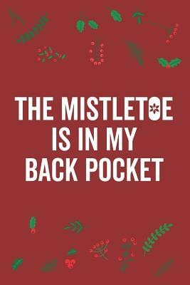 The Mistletoe Is in My Back Pocket by Elderberry's Designs