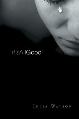 It's All Good: A Grieving Mother's Journal by Julia Watson