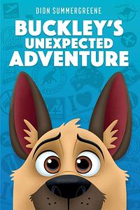 Buckley's Unexpected Adventure by Melissa Summergreene, Dion Summergreene